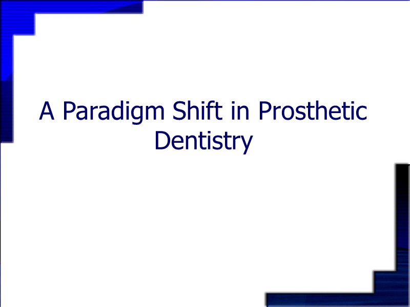 A Paradigm Shift in Prosthetic Dentistry